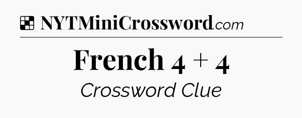 Solution: French 4 + 4 - NYT Crossword