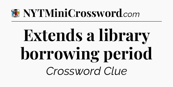 Extends a library borrowing period Crossword Clue