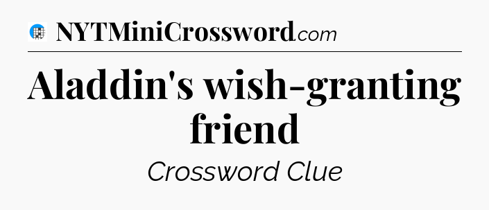 Aladdin's wish-granting friend Crossword Clue