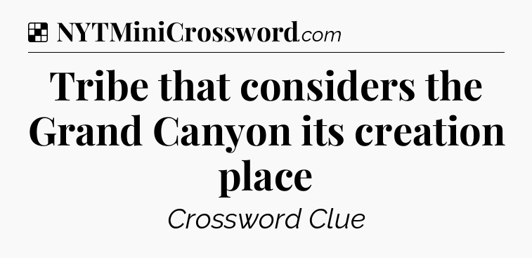 Solution: Tribe that considers the Grand Canyon its creation place - NYT Crossword