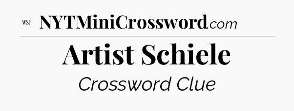 Artist Schiele - WSJ Crossword