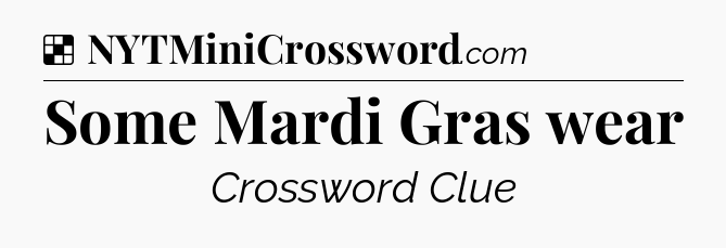 Solution: Some Mardi Gras wear - NYT Crossword