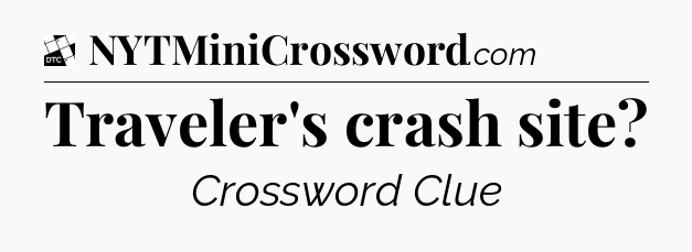 Traveler's crash site - Daily Themed Classic Crossword