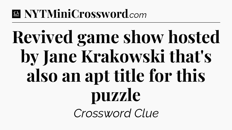 Revived game show hosted by Jane Krakowski that's also an apt title for this puzzle - LA Times Crossword
