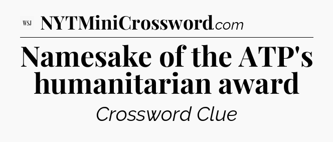 Namesake of the ATP's humanitarian award - WSJ Crossword