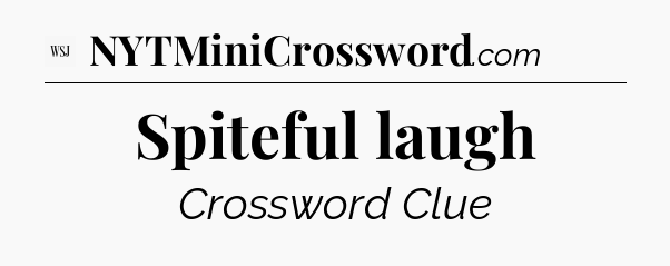 Spiteful laugh - WSJ Crossword
