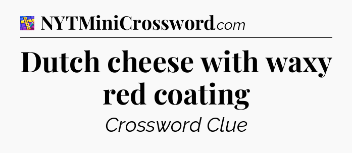 Dutch cheese with waxy red coating Codycross