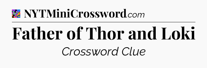 Father of Thor and Loki Crossword Clue