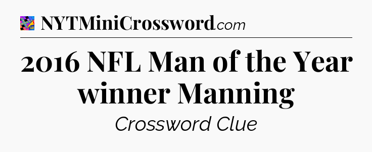 2016 NFL Man of the Year winner Manning Crossword Clue