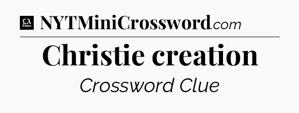 Christie creation - LA Times Crossword