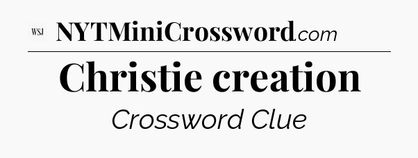 Christie creation - WSJ Crossword