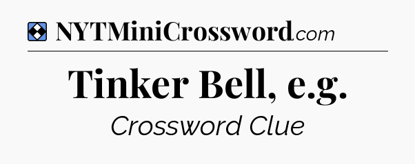Solution: Tinker Bell, e.g - NYT Mini Crossword
