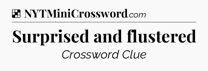 Solution: Surprised and flustered - NYT Crossword