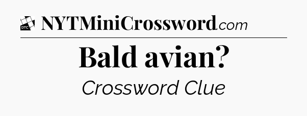 Bald avian - Daily Themed Classic Crossword