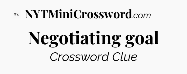 Negotiating goal - WSJ Crossword