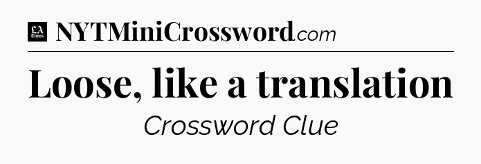 Loose, like a translation - LA Times Crossword