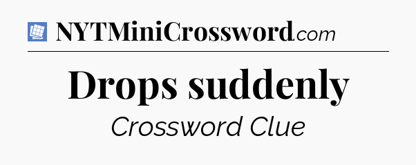 Drops suddenly Puzzle Page Crossword Clue