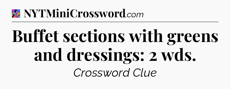 Buffet sections with greens and dressings: 2 wds Crossword Clue