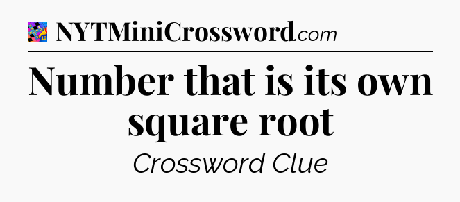 Number that is its own square root Crossword Clue