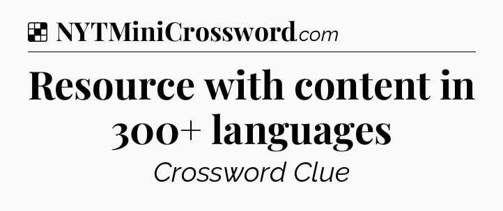 Solution: Resource with content in 300+ languages - NYT Crossword