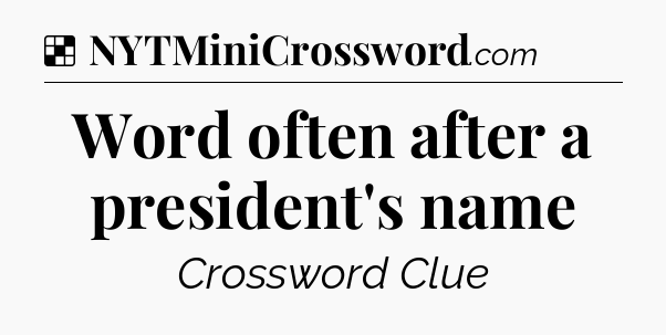 Solution: Word often after a president's name - NYT Crossword