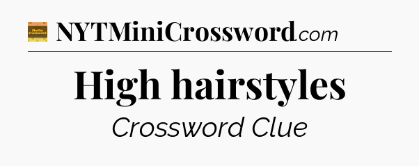 High hairstyles - Eugene Sheffer Crossword