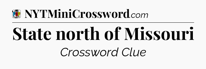 State north of Missouri Crossword Clue