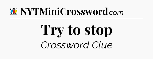 Try to stop Crossword Clue