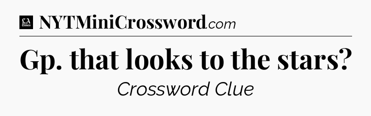 Gp. that looks to the stars - LA Times Crossword