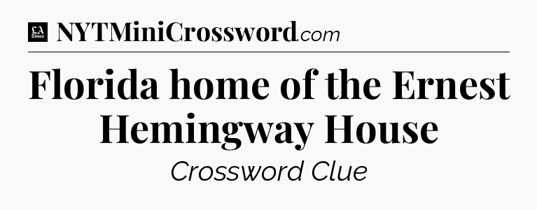 Florida home of the Ernest Hemingway House - LA Times Crossword