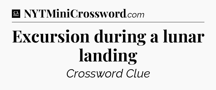 Excursion during a lunar landing - LA Times Crossword