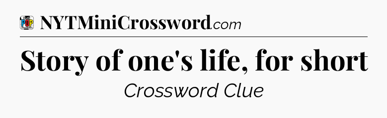 Story of one's life, for short Crossword Clue
