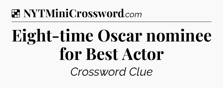 Solution: Eight-time Oscar nominee for Best Actor - NYT Crossword