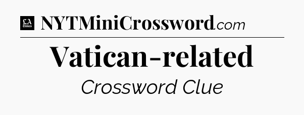 Vatican-related - LA Times Crossword