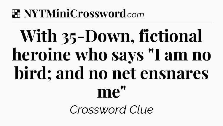 Solution: With 35-Down, fictional heroine who says 