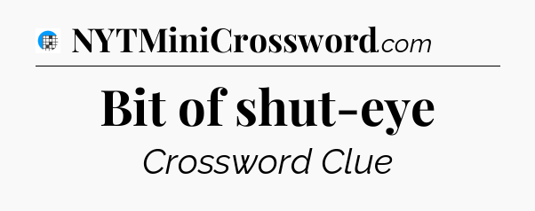 Bit of shut-eye Crossword Clue