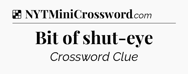 Solution: Bit of shut-eye - NYT Crossword