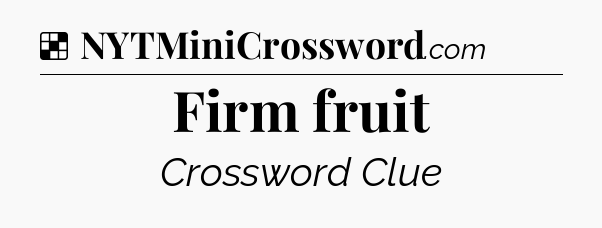 Solution: Firm fruit - NYT Crossword