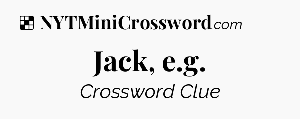 Solution: Jack, e.g - NYT Crossword