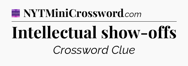 Intellectual show-offs - Thomas Joseph Crossword