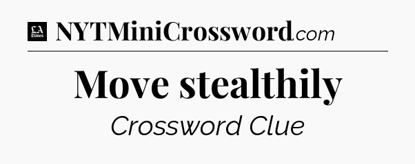 Move stealthily - LA Times Crossword