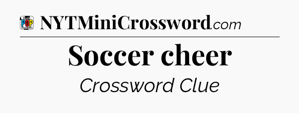 Soccer cheer Crossword Clue