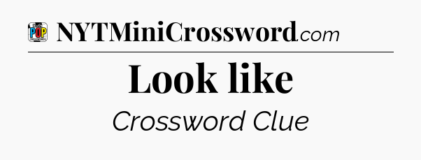 Look like Crossword Clue