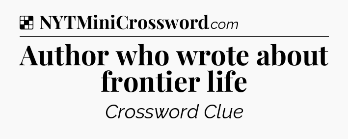 Solution: Author who wrote about frontier life - NYT Crossword