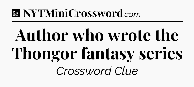 Author who wrote the Thongor fantasy series - LA Times Crossword