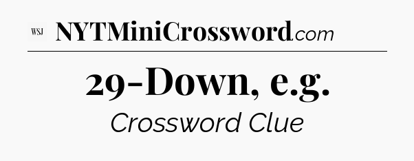29-Down, e.g - WSJ Crossword