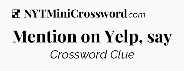 Solution: Mention on Yelp, say - NYT Crossword