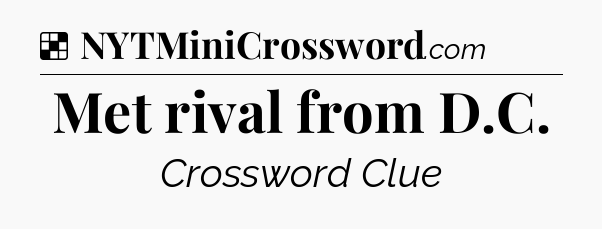 Solution: Met rival from D.C - NYT Crossword
