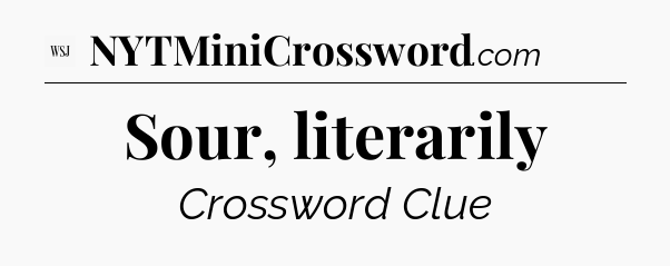 Sour, literarily - WSJ Crossword