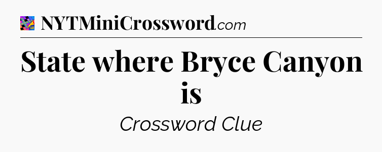 State where Bryce Canyon is Crossword Clue